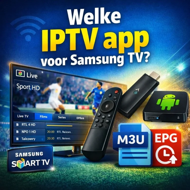 Welke IPTV app voor Samsung TV met voorbeeld van IPTV interface, Android TV stick, M3U en EPG ondersteuning